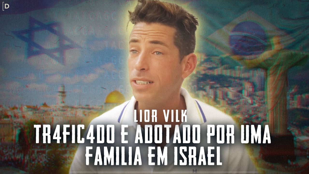 TR4FICADO DO BRASIL AINDA BEBÊ, ELE BUSCA POR RESPOSTAS — LIOR VILK