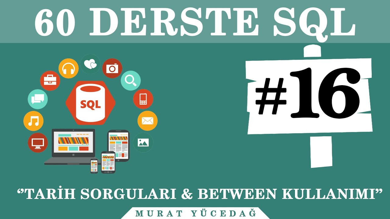 SQL Ders 16 Tarih Sorguları & Between Kullanımı