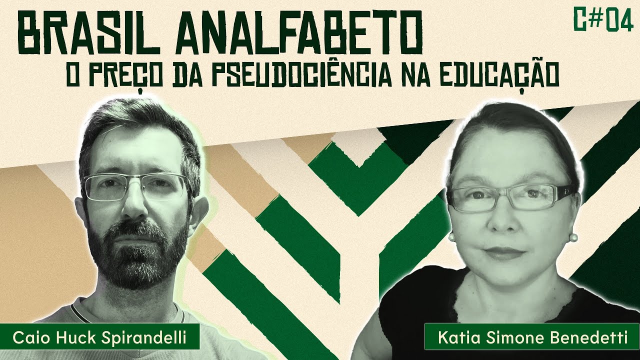 C#04 - Brasil Analfabeto: O Preço da Pseudociência na Educação (com Katia Simone Benedetti)