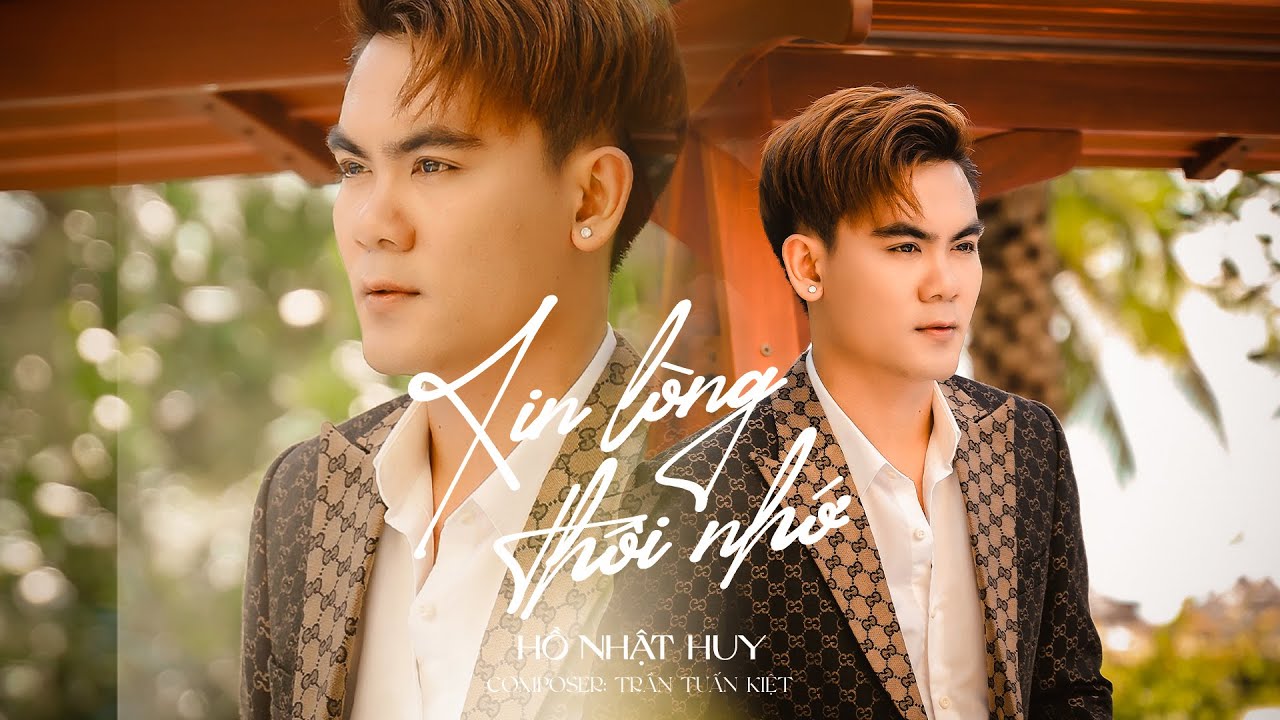 XIN L&Ograve;NG TH&Ocirc;I NHỚ - HỒ NHẬT HUY | OFFICIAL MUSIC VIDEO