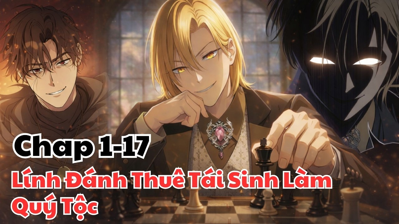 Full 1-17 | Lính Đánh Thuê Tái Sinh Làm Quý Tộc | Hiển Review