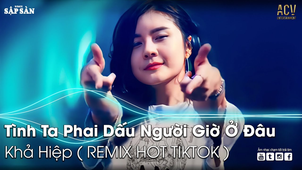 T&Igrave;NH TA PHAI DẤU NGƯỜI GIỜ Ở Đ&Acirc;U REMIX TIKTOK | LỠ DUY&Ecirc;N KIẾP N&Agrave;Y C&Oacute; HẸN KIẾP SAU | NHẠC TRẺ REMIX