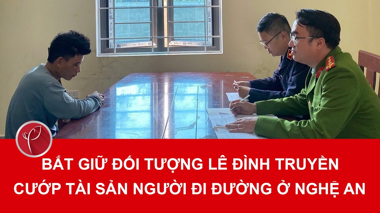 Bản tin tối 7/2:Tên cướp Lê Đình Truyền bị bắt, lộ hành vi xấu xa với phụ nữ trong đêm tối ở Nghệ An