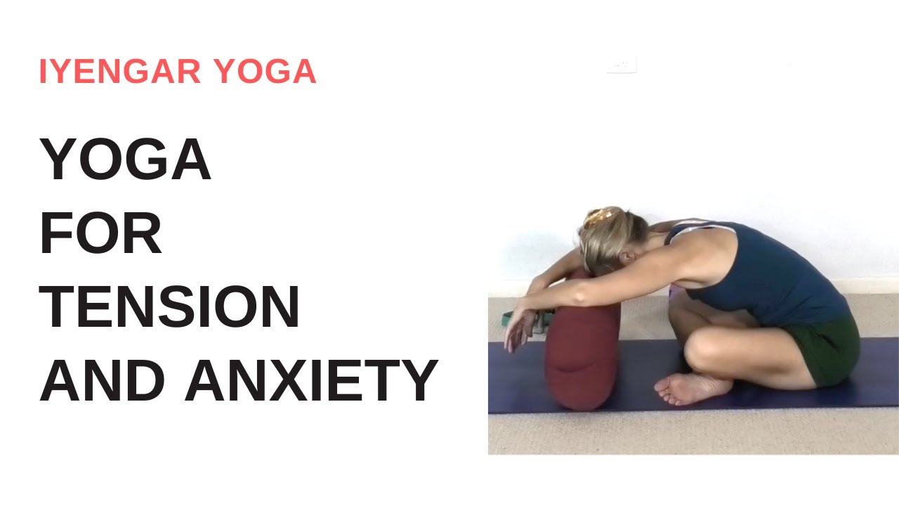 Yoga for TENSION and ANXIETY | Iyengar Yoga