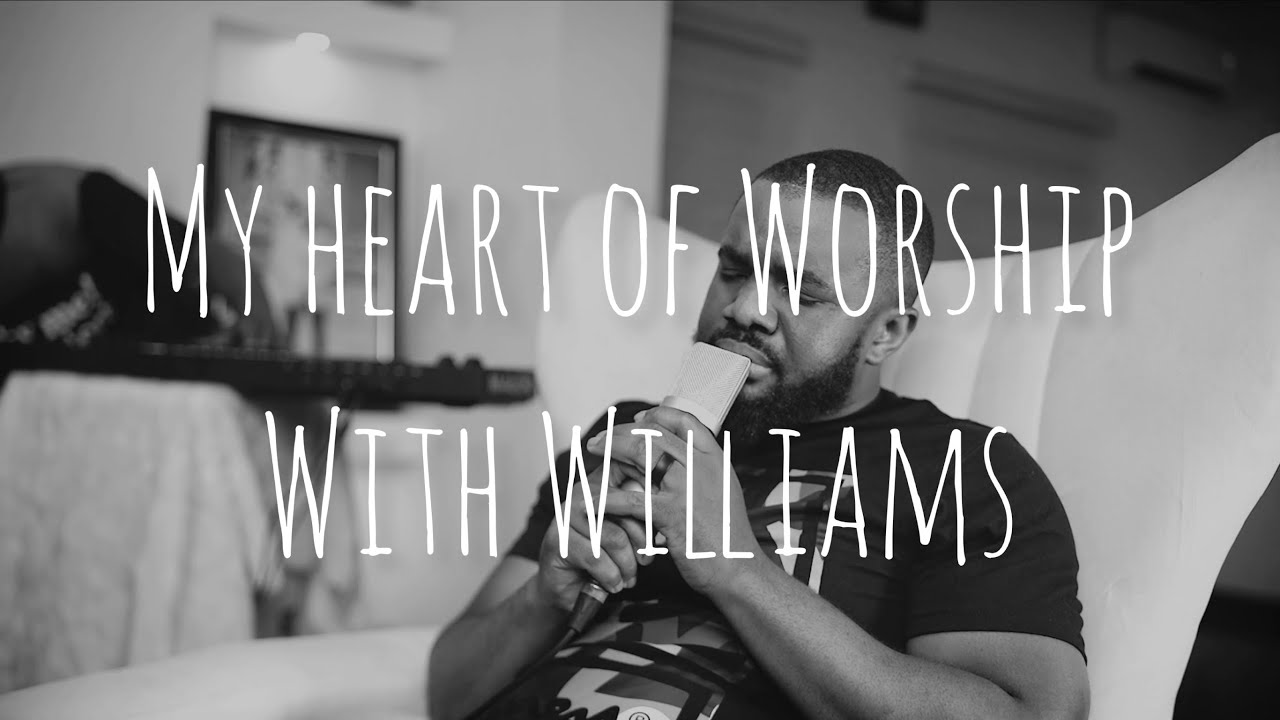 My Heart Of Worship: Williams Uchembah
