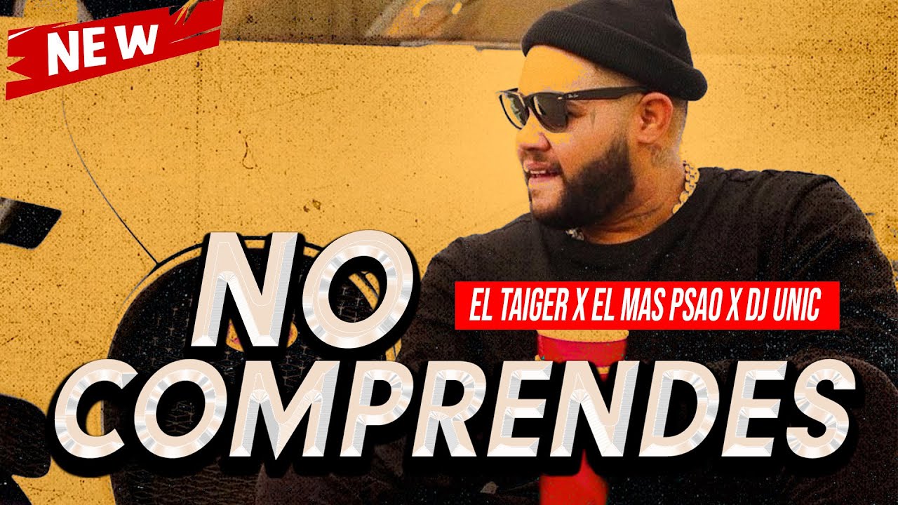 EL TAIGER - NO COMPRENDES ❌ FT El Más Psao & Dj Unic / El Taiger Lo Más Nuevo 2023 CUBATON 🇨🇺