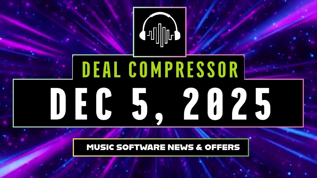 Deal Compressor for December 05, 2025 - Music Software, News, New Releases & Freebies
