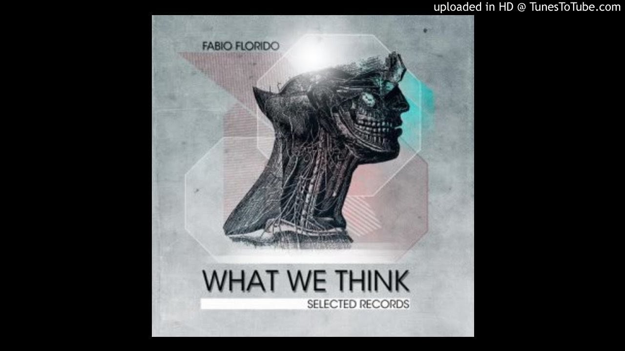 Fabio Florido - What we think (Original Mix) I What We Think EP (2013)