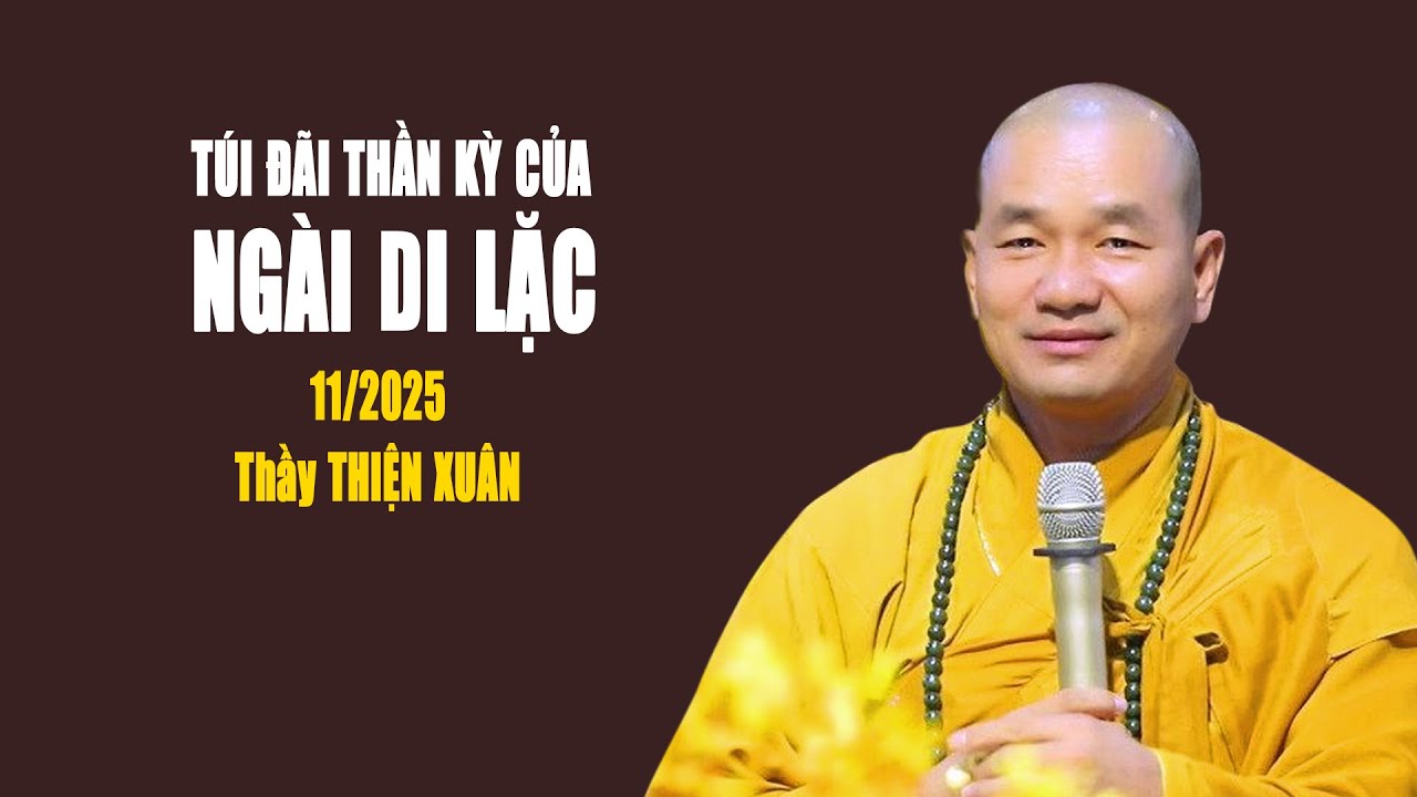 Túi đãi thần kỳ của Bồ Tát Di Lặc | Thầy Thích Thiện Xuân | 11/2025