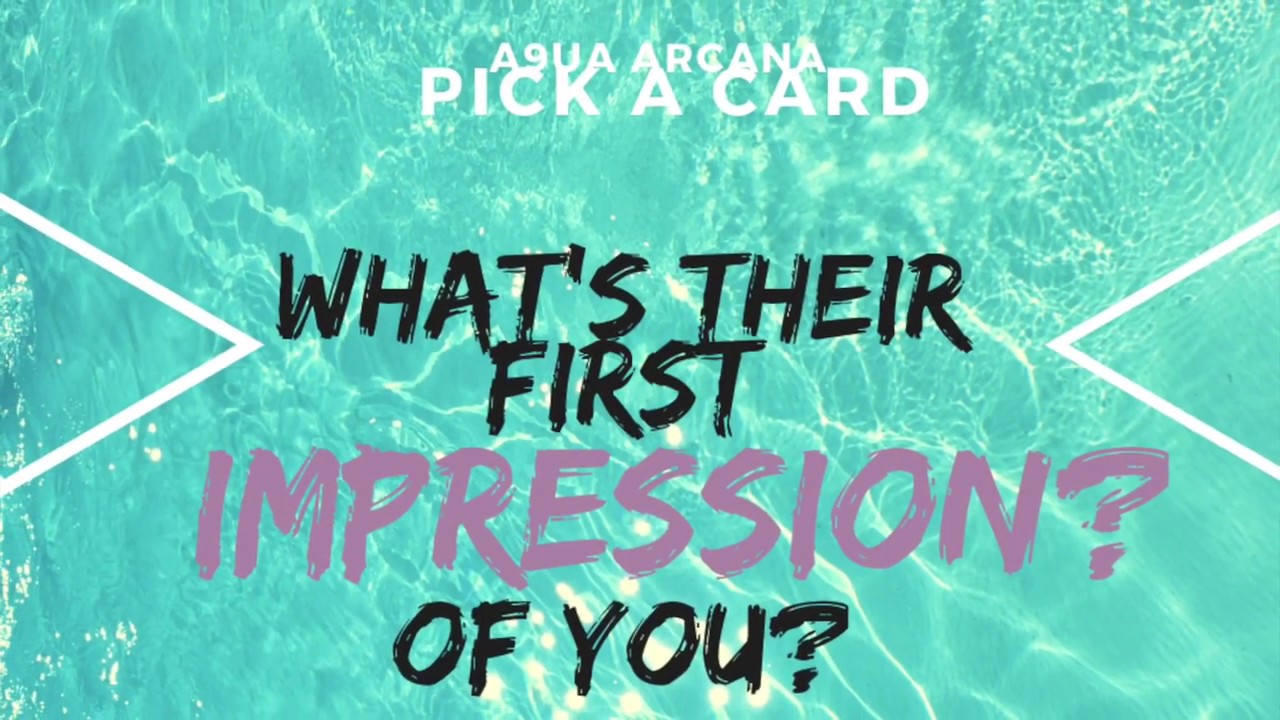 Pick A Card - What’s Their First Impression of You?