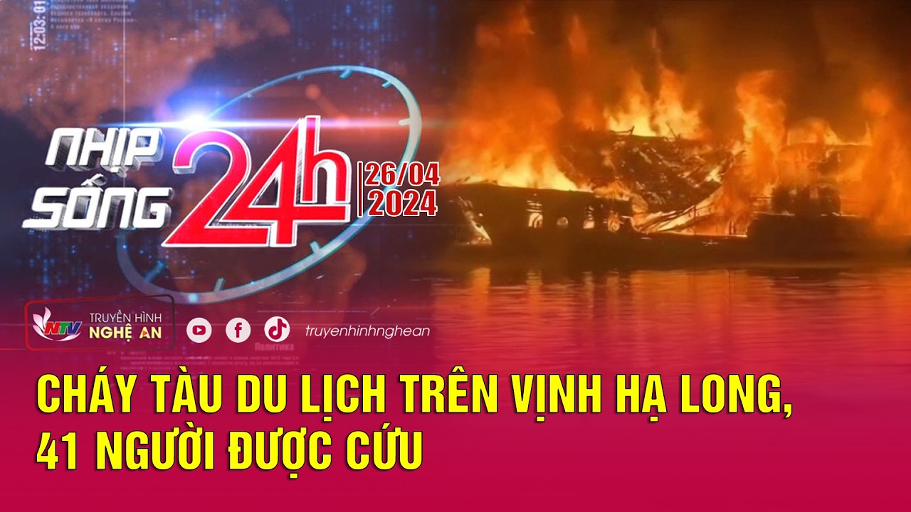 Bản tin Nhịp sống 24h - 28/02/2026:Cháy tàu du lịch trên vịnh Hạ Long, 41 người được cứu