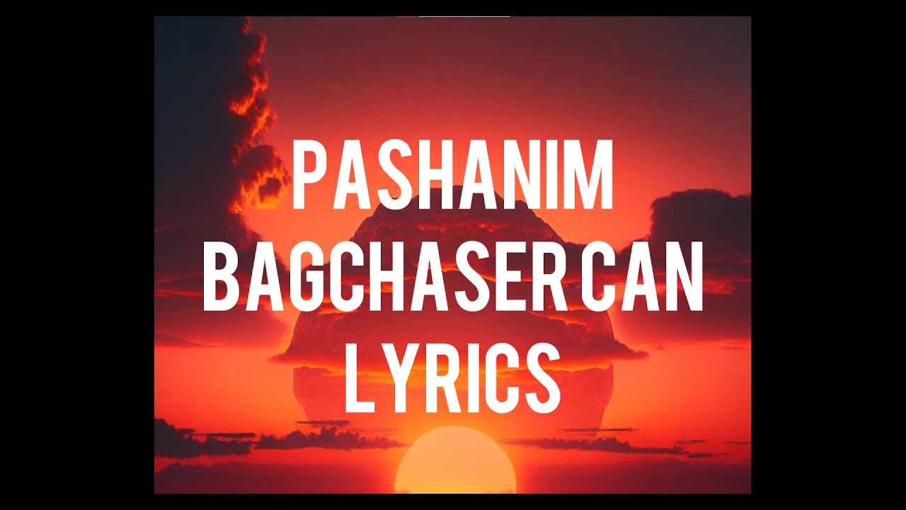 Pashanim Bagchaser Can Lyrics