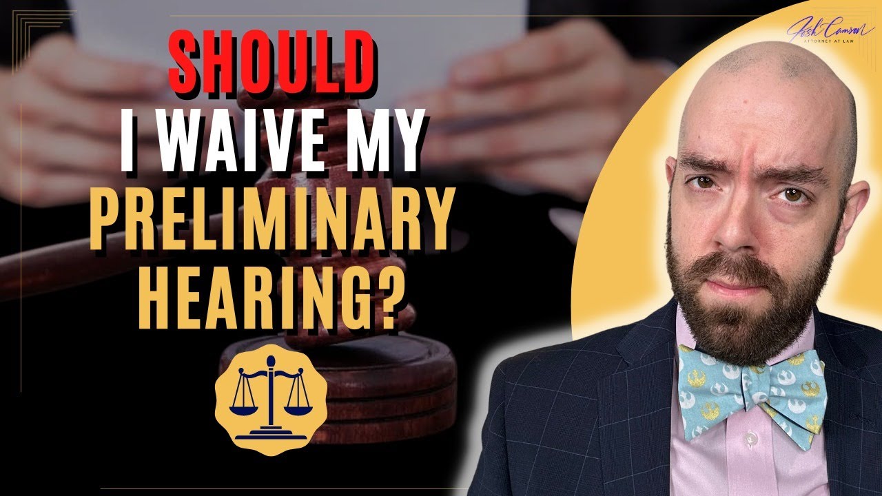 Should I Waive My Preliminary Hearing? - Here's What You Need to Know