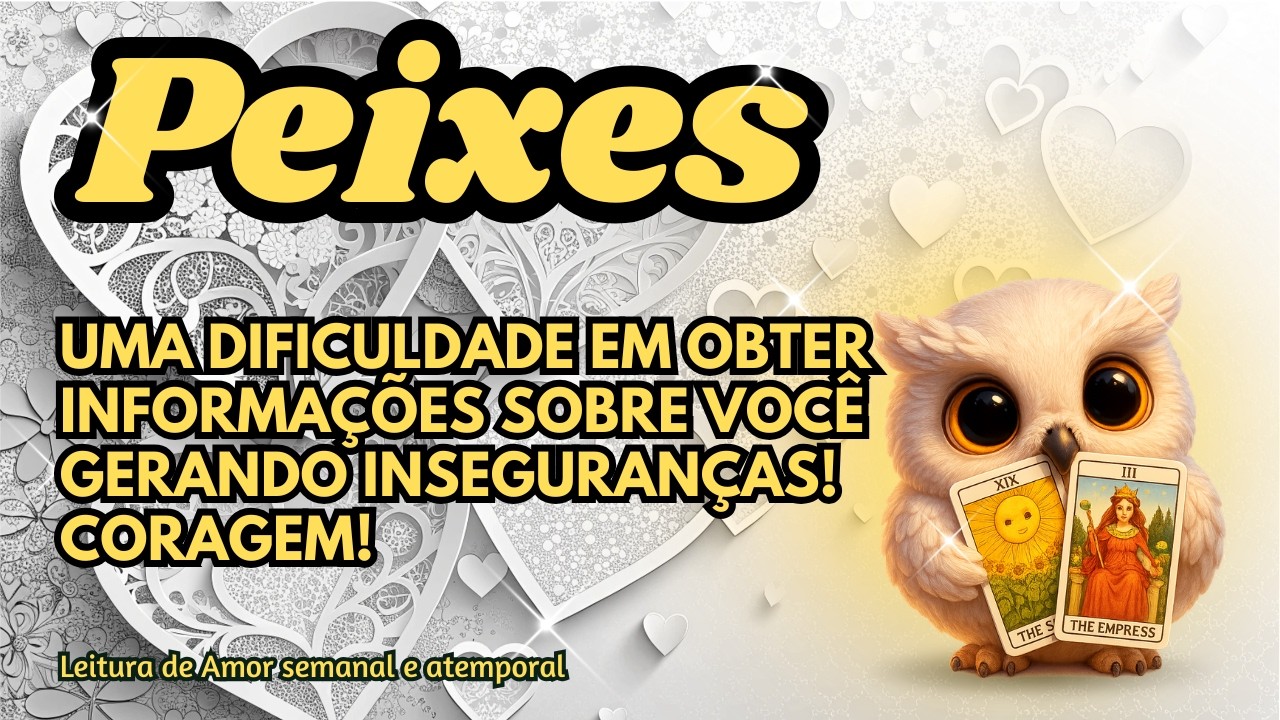♓ PEIXES 💞 UMA DIFICULDADE EM OBTER INFORMAÇÕES SOBRE VOCÊ GERANDO INSEGURANÇAS! CORAGEM!