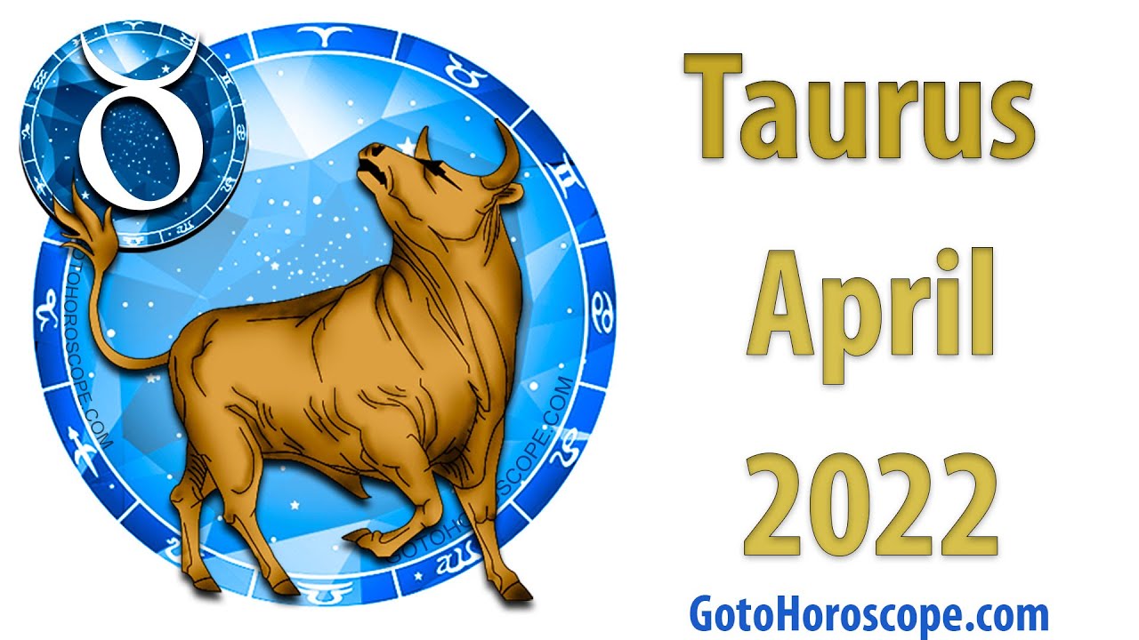 TAURUS April 2022 Horoscope ♉ GoToHoroscope