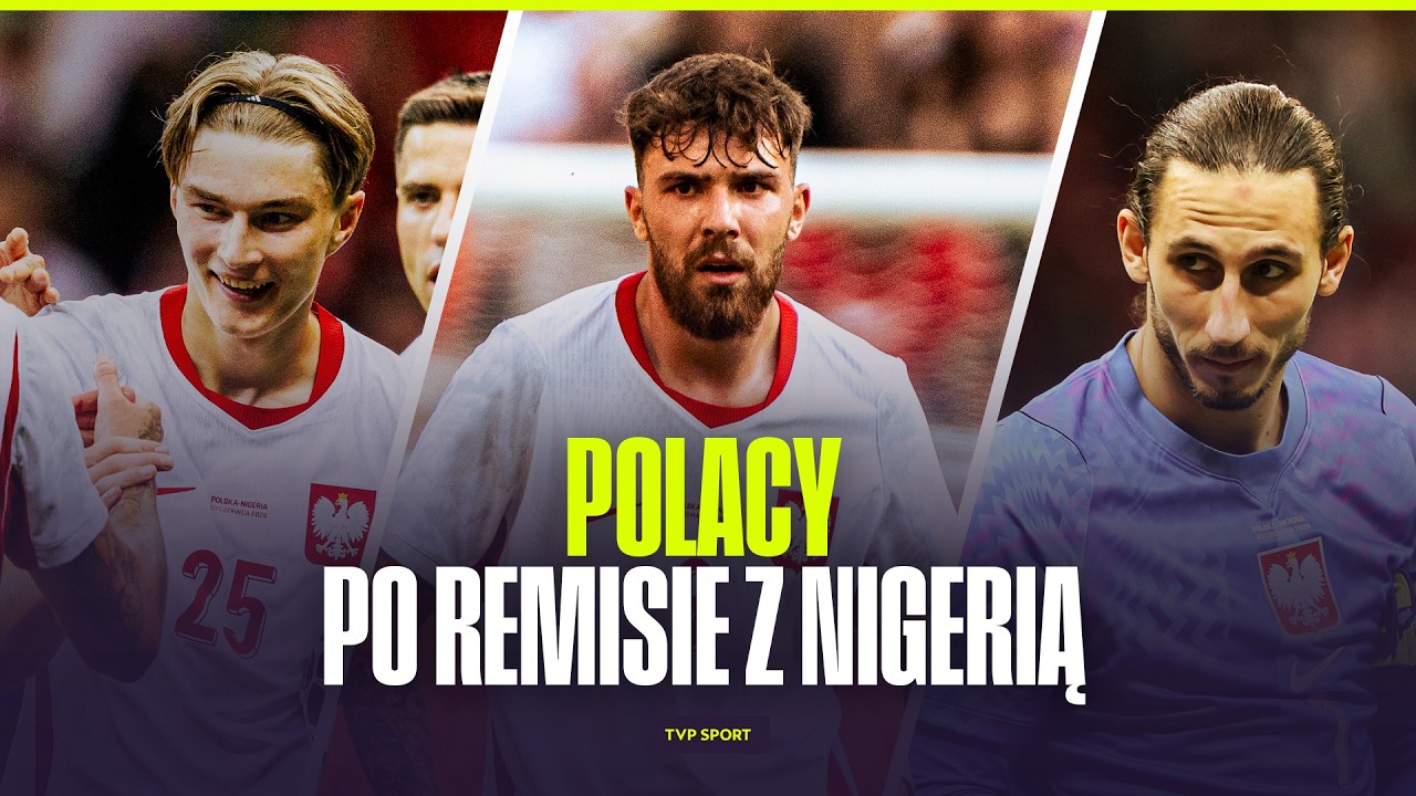 POLSKA &ndash; NIGERIA 2:2. REPREZENTANCI KOMENTUJĄ WYRWANY REMIS W WARSZAWIE