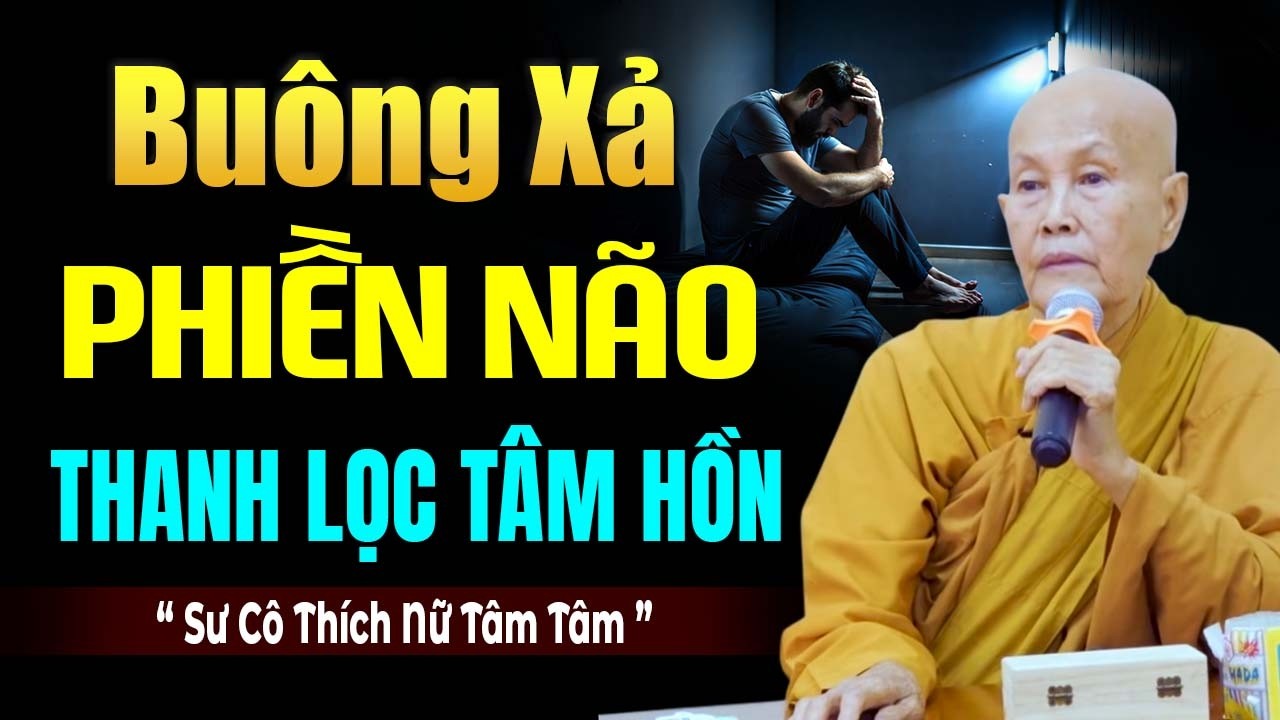 HỌC CÁCH BUÔNG XẢ PHIỀN NÀO ĐỂ THANH LỌC TÂM HỒN VÀ THAY ĐỔI VẬN MỆNH | SC. Tâm Tâm