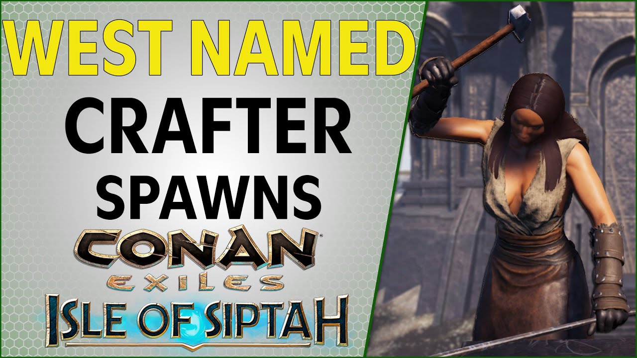 Named Crafter Spawns West Isle of Siptah | Conan Exiles 2021