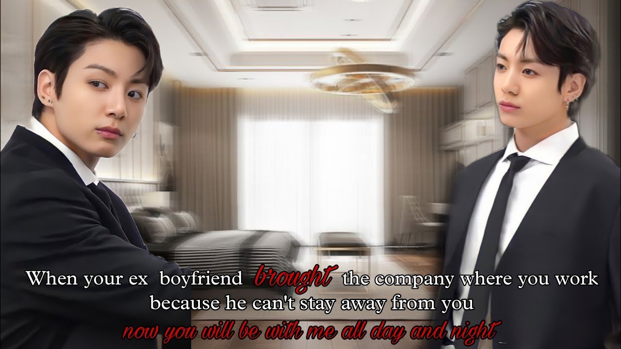 When your ex boyfriend bought the company where you work because he can't stay away from you (Jk ff)
