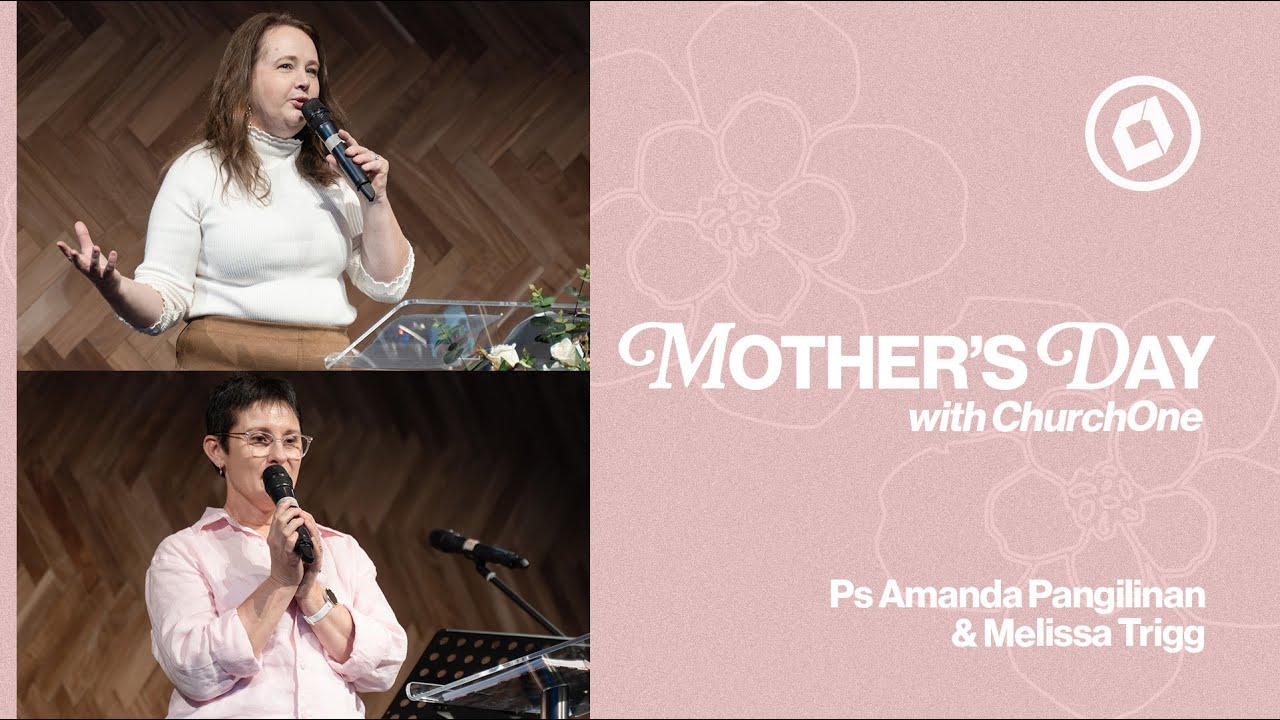 Mother's Day | Ps Amanda Pangilinan & Melissa Trigg
