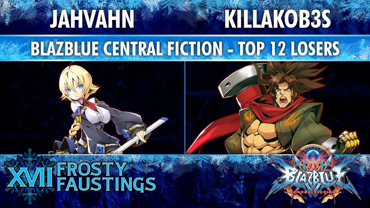 Frosty Faustings XVII TOP 12 LOSERS - Jahvahn (Es) vs killakob3s (Bang) - BlazBlue Central Fiction