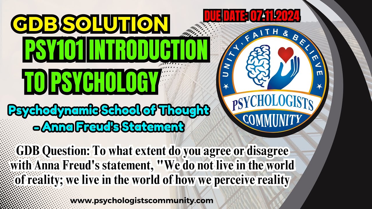 PSY101 GDB Solution : Psychodynamic School of Thought - Anna Freud's Statement Due Date 7.11.2024