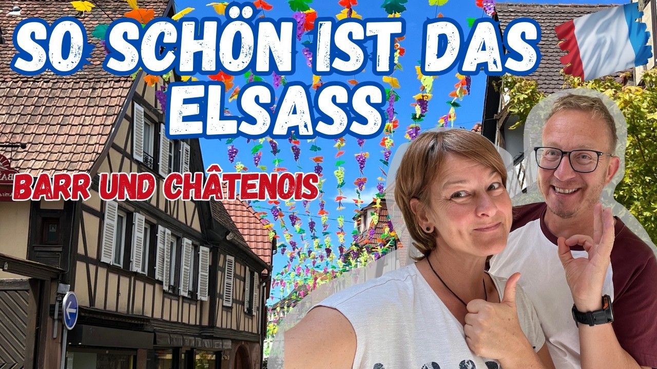 Barr und Chatenois 🇫🇷  Elsass Sommertour 2024 | Wohnmobil Reisebericht Frankreich Teil 2