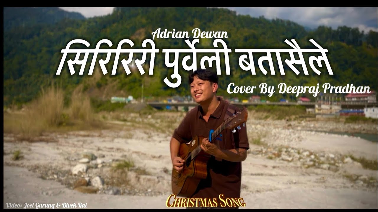 Siririri Purbeli Batasale &ndash; Adrian Dewan (Cover)by Deepraj Pradhan  Nepali Christmas Song 