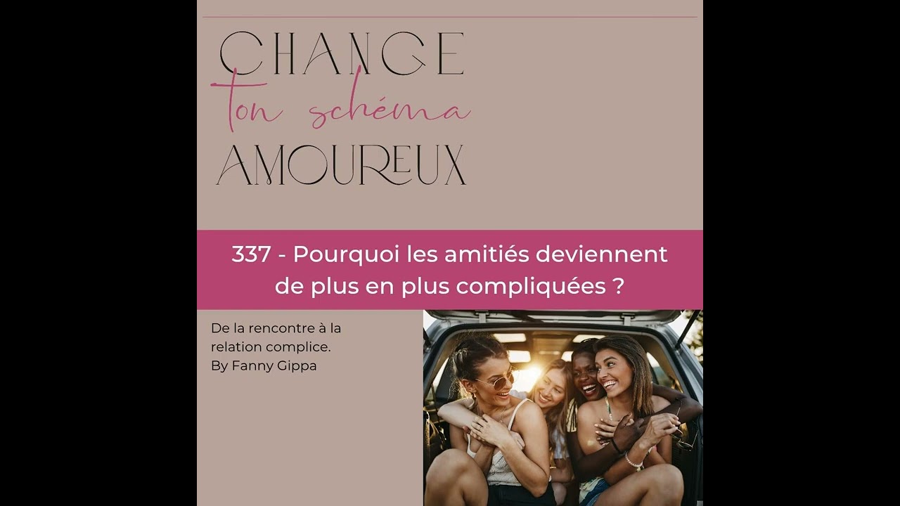 337 - Pourquoi les amitiés deviennent de plus en plus compliquées ?