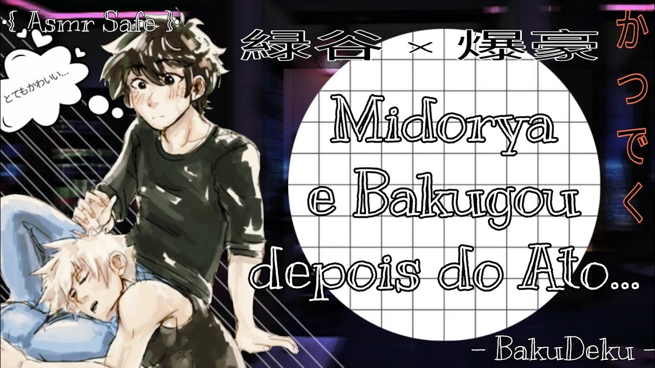 (ASMR/BakuDeku) Midorya e Bakugou depois do Ato.. | Asmr Roleplay Yaio - Midorya x Bakugou