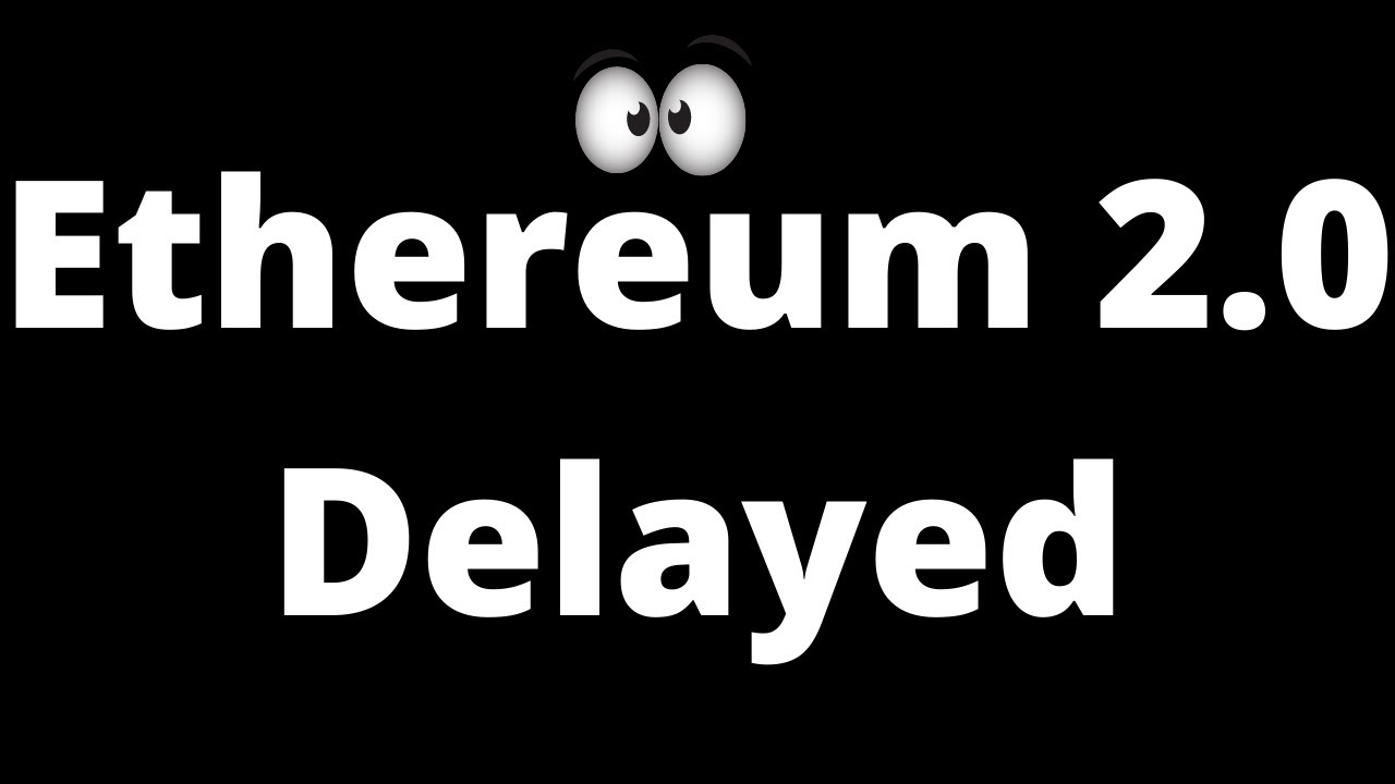 Ethereum 2.0 delayed