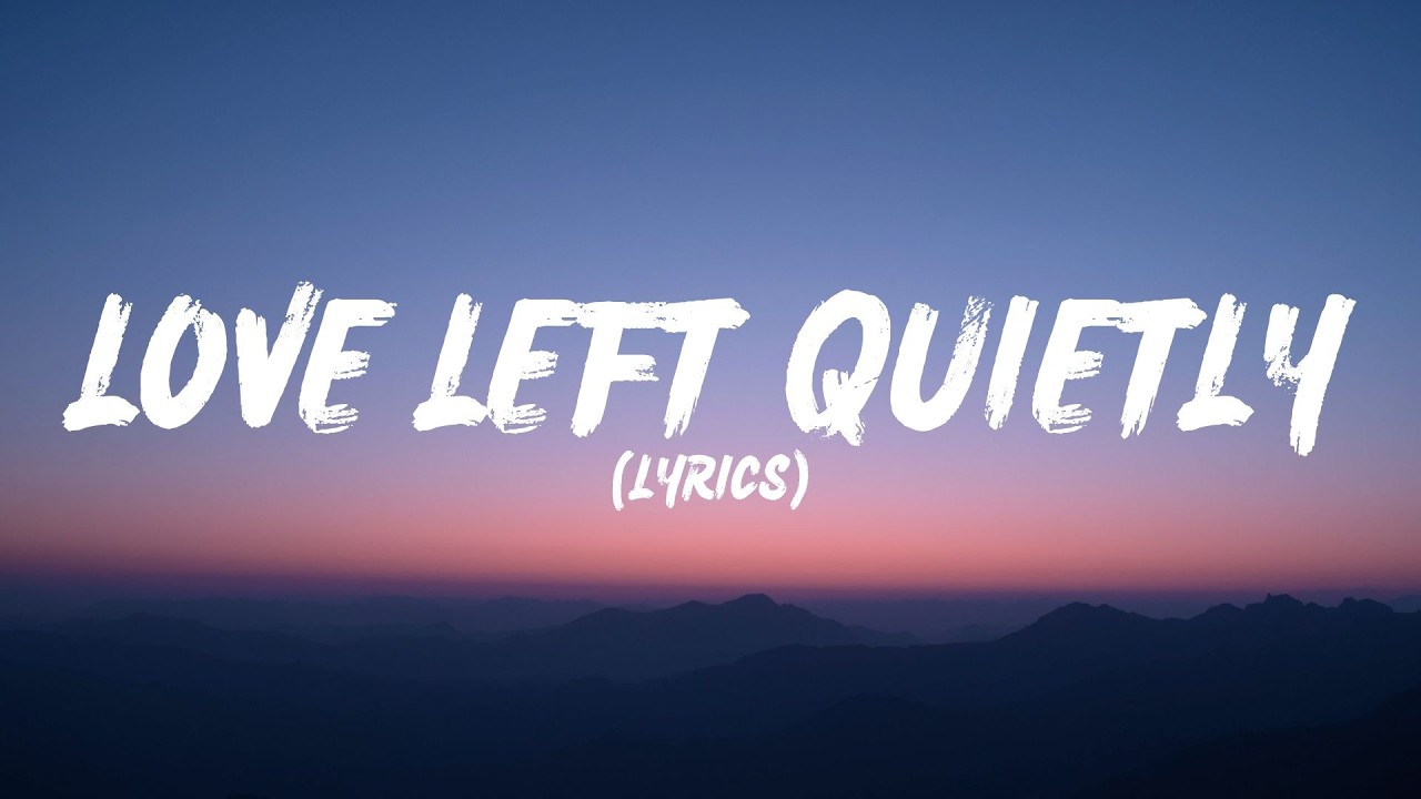 Love Left Quietly (Lyrics)