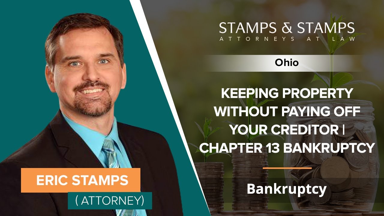 Keeping Property Without Paying Off Your Creditor | Chapter 13 Bankruptcy | Eric Stamps - Ohio