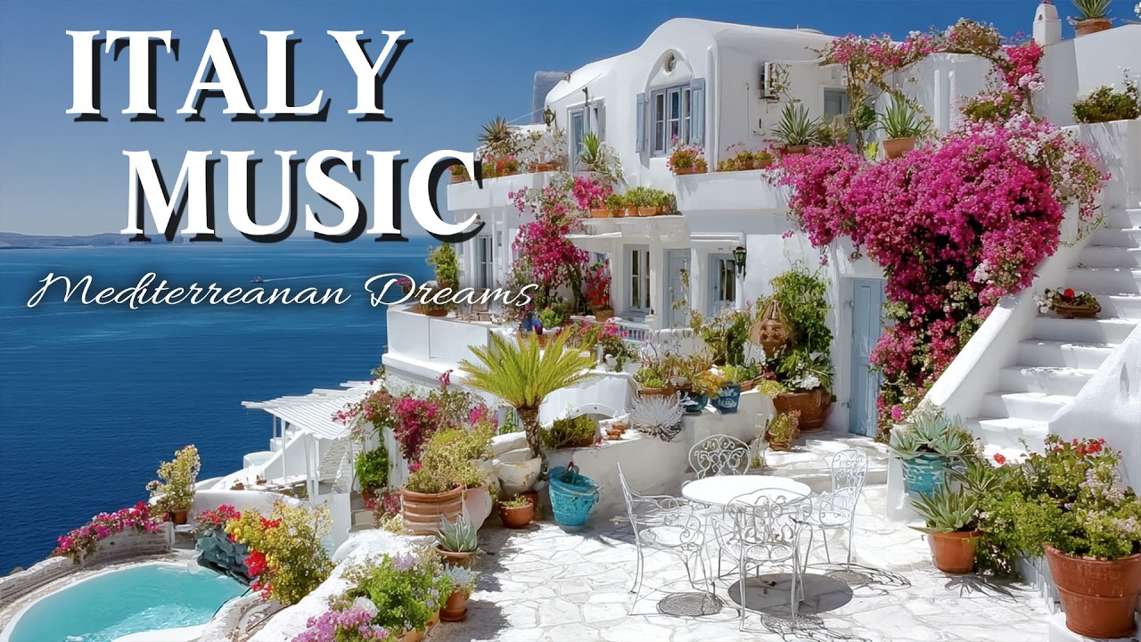 Chill Mediterranean Music & Italian Vibes 🌊🏡 Soothing Italian Music & Dreamy Coastal Serenity