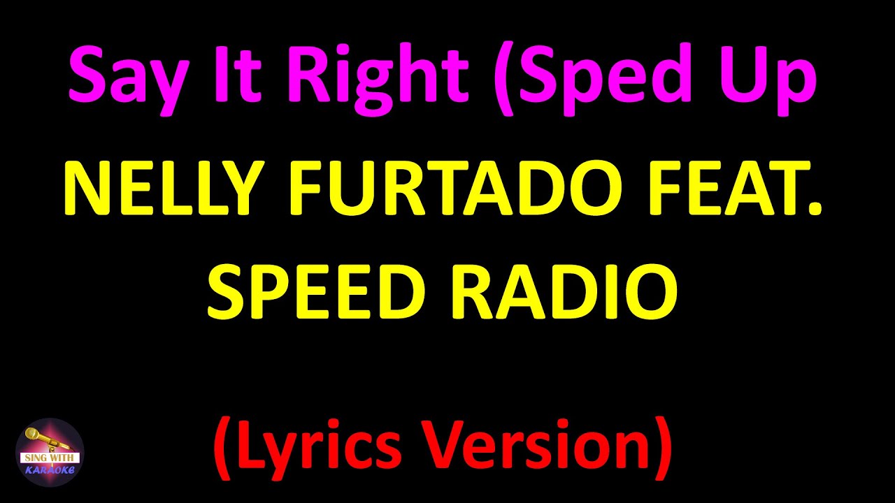 Nelly Furtado feat. Speed Radio - Say It Right (Sped Up Remix) (Lyrics version)