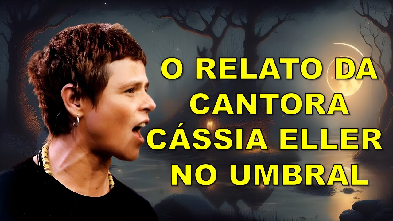 O RELATO DA CANTORA CÁSSIA ELLER NO UMBRAL
