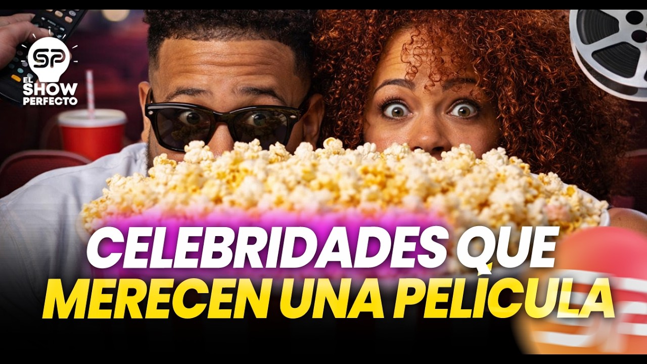 CELEBRIDADES QUE LE PODEMOS HACER UNA PELÍCULA