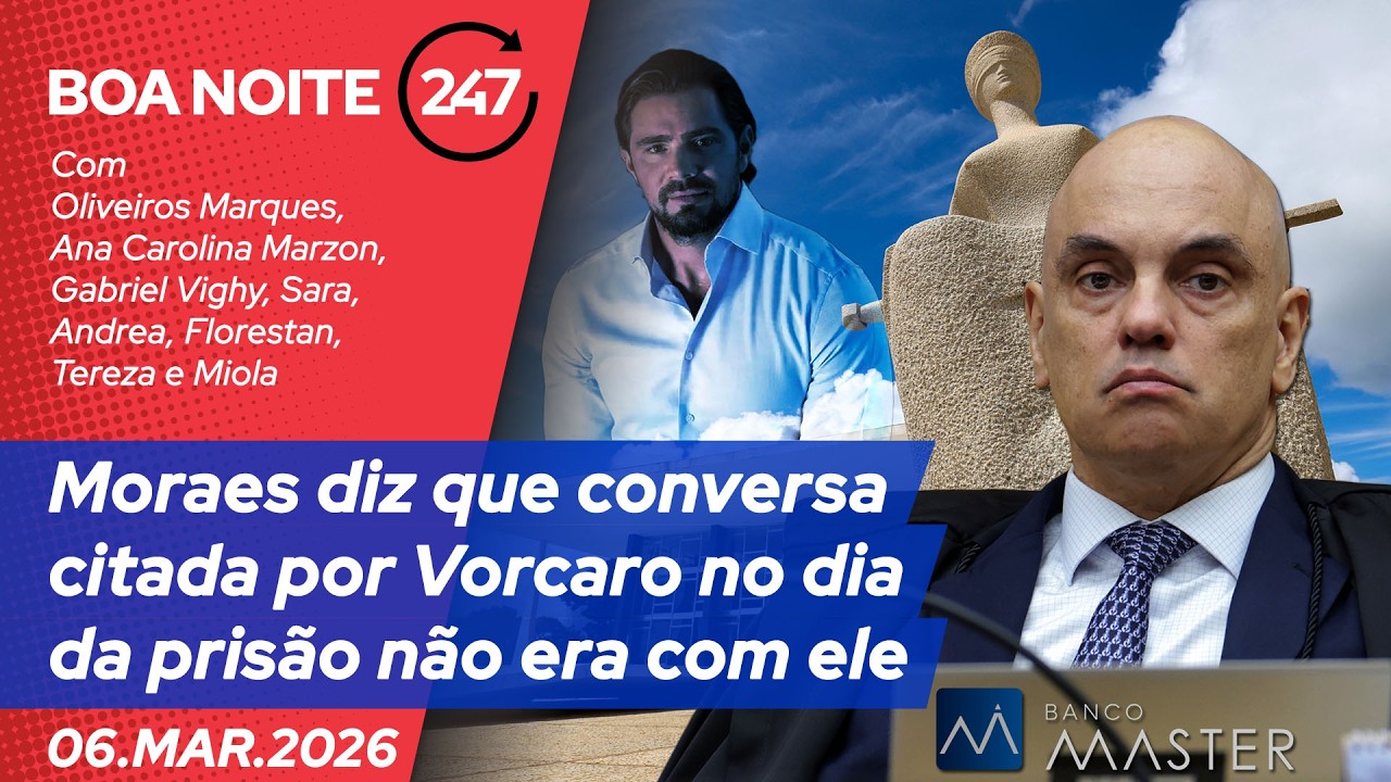 Boa Noite 247 - PIG atira em Lula, sangra STF e volta a mirar Moraes após caso Master (06.03.26)
