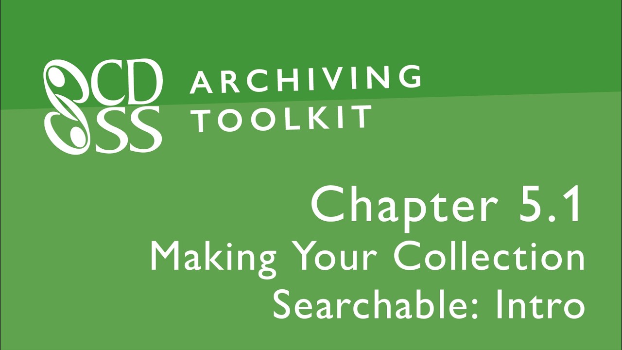 CDSS Archiving Toolkit, Chapter 5.1: Intro: Making Your Collection Searchable