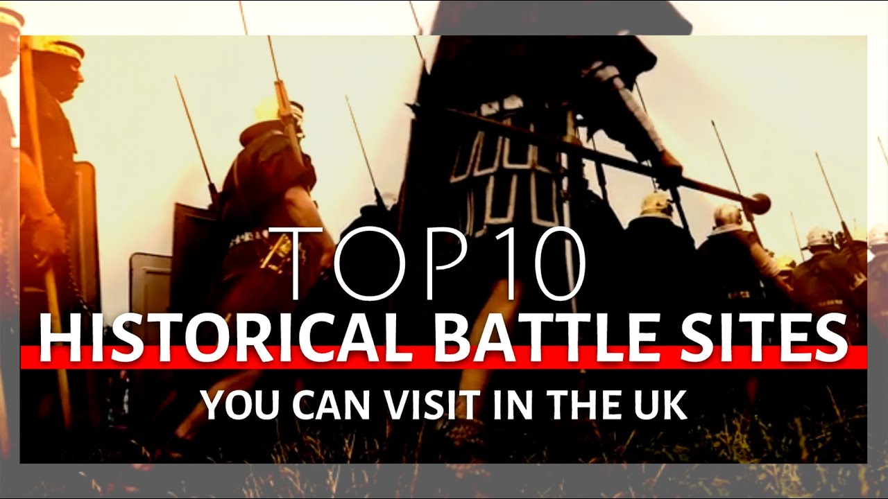 Top 10 Historical Battle Sites in the UK | A Guide to Sites of Bloody Conflict