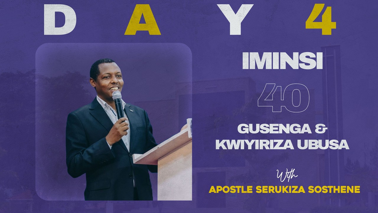 IMINSI 40 YO GUSENGA NO KWIYIRIZA UBUSA: DAY 4| APOSTLE. SOSTHENE SERUKIZA