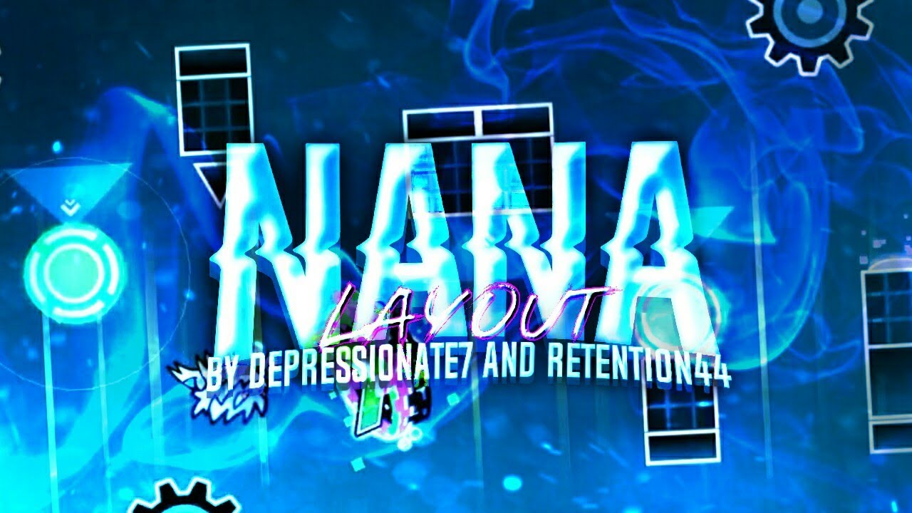 Nana layout By Depressionate7 and Retention44 || Geometry Dash 2.111
