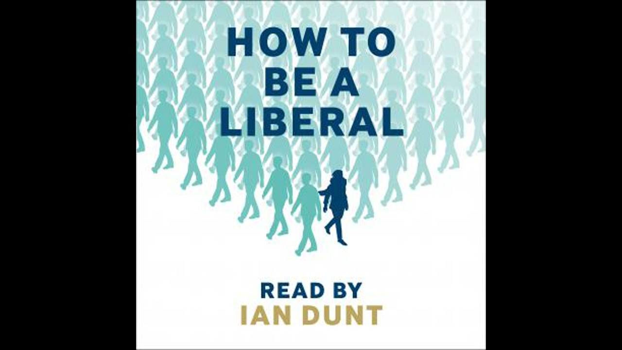How To Be A Liberal: The Story of Freedom and the Fight for its Survival - Ian Dunt