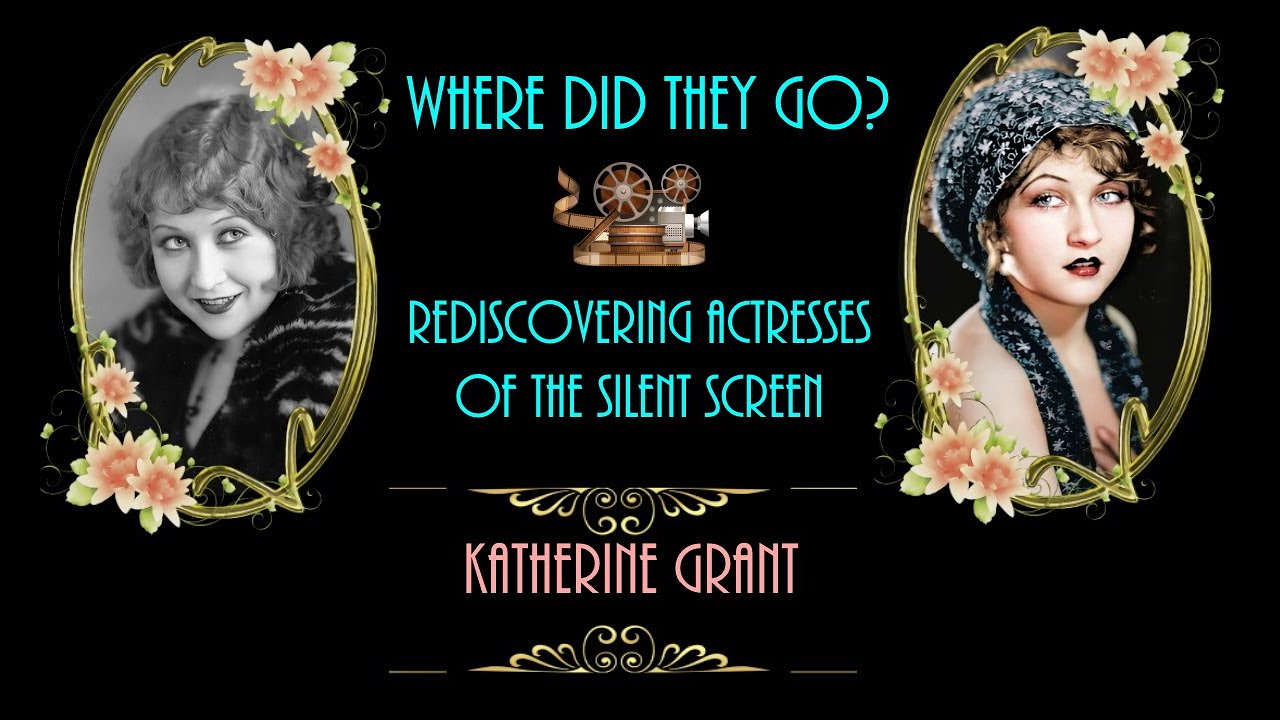 Rediscovering Actresses of the Silent Screen - Where did they go?  Katherine Grant