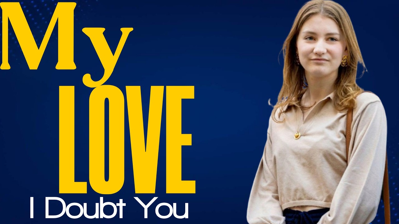 My love i doubt you | princess elisabeth style | princess elisabeth Belgium