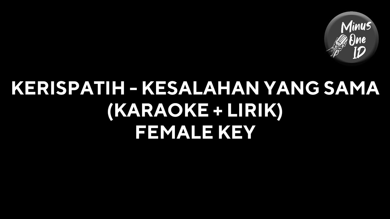 KESALAHAN YANG SAMA - KERISPATIH (KARAOKE + LIRIK) FEMALE KEY
