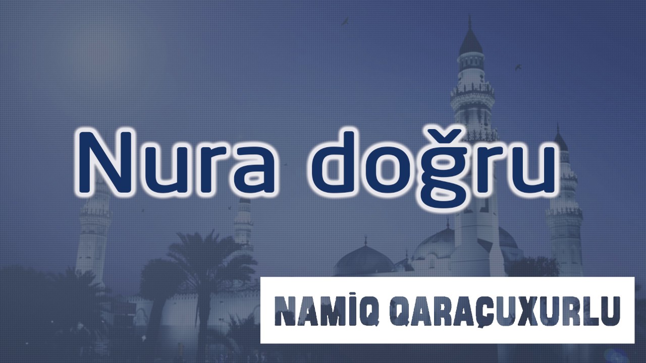 Namiq Qaraçuxurlu - Nura doğru