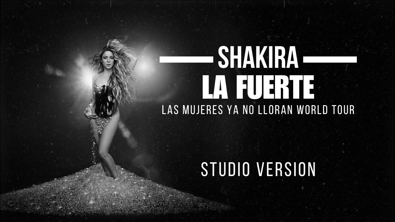 Shakira - La Fuerte (Las Mujeres Ya No Lloran World Tour) [Studio Version]