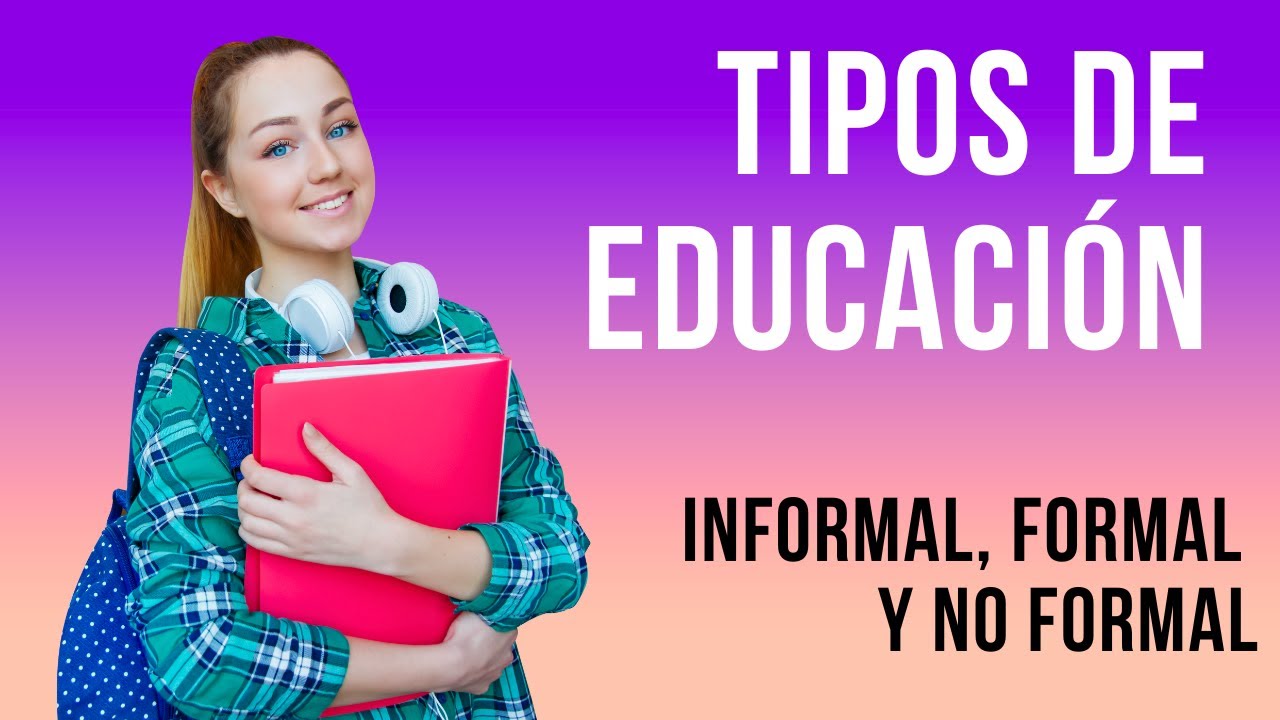 Tipos de educaci&oacute;n: informal, formal y no formal