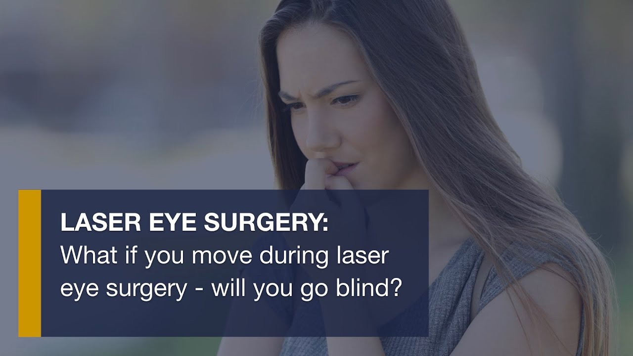 What if you move during laser eye surgery - will you go blind?